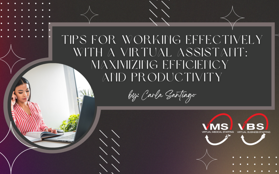 Tips for Working Effectively with a Virtual Assistant: Maximizing Efficiency and Productivity